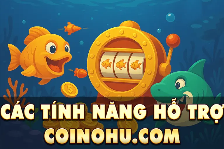 Các Tính Năng Hỗ Trợ Người Chơi Tại CoiNoHu.com
